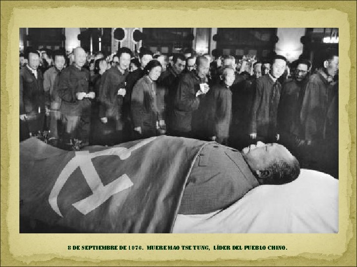 8 de septiembre de 1976. muere mao tse tung, líder del pueblo chino. 