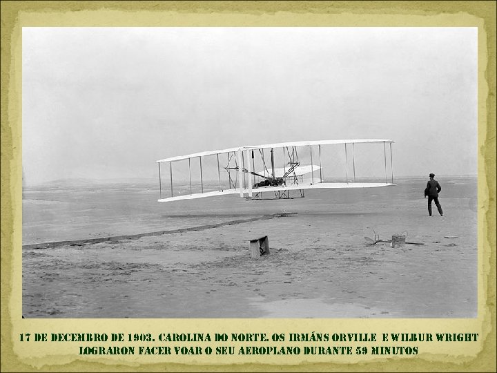 17 de decembro de 1903. carolina do norte. os irmáns orville e wilbur wright