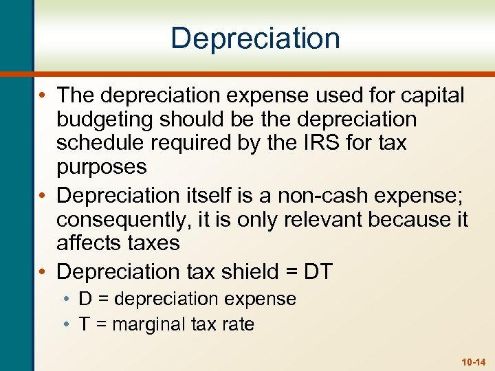 Depreciation • The depreciation expense used for capital budgeting should be the depreciation schedule