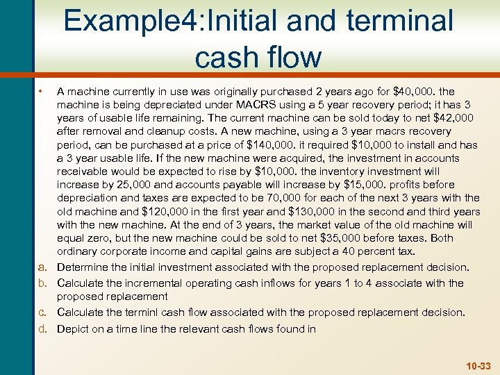 Example 4: Initial and terminal cash flow • a. b. c. d. A machine
