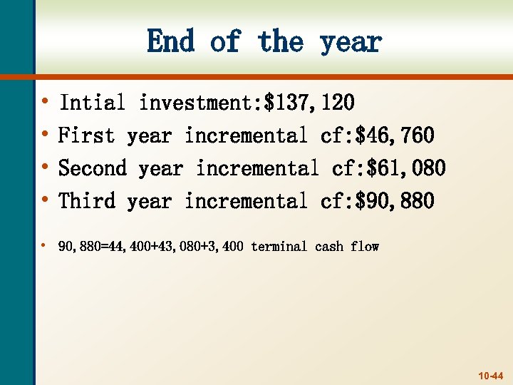 End of the year • • Intial investment: $137, 120 First year incremental cf:
