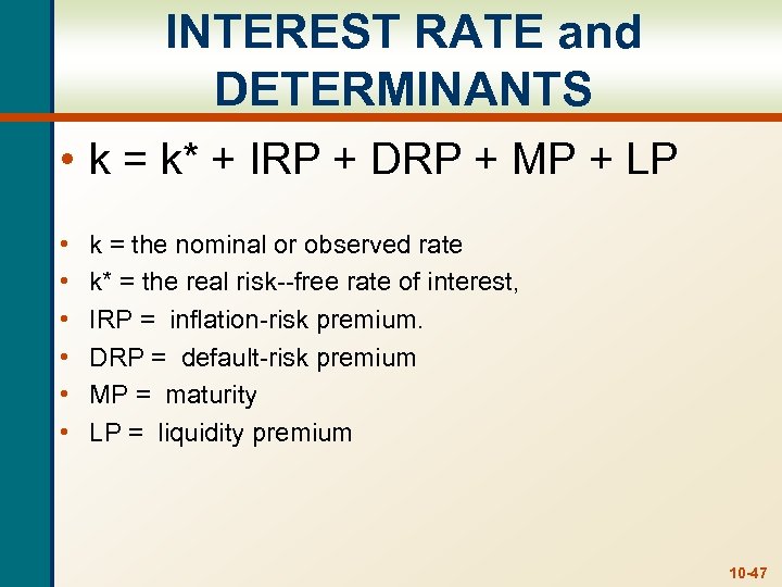 INTEREST RATE and DETERMINANTS • k = k* + IRP + DRP + MP