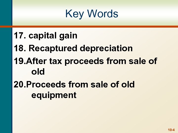 Key Words 17. capital gain 18. Recaptured depreciation 19. After tax proceeds from sale