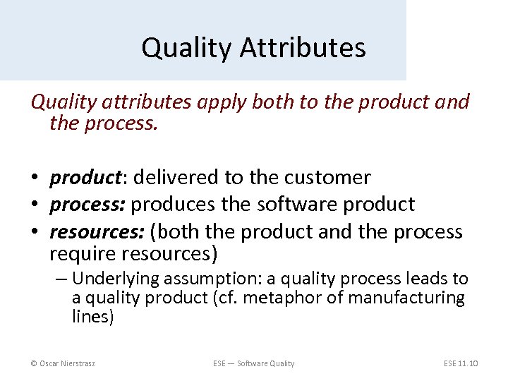 Quality Attributes Quality attributes apply both to the product and the process. • product: