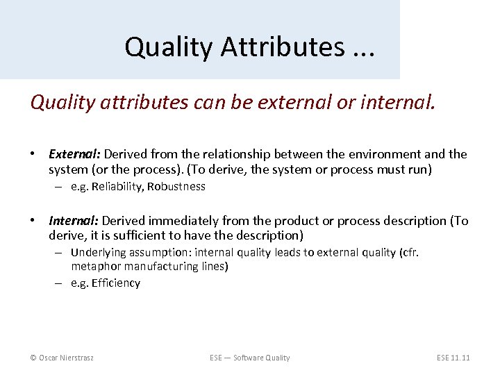 Quality Attributes. . . Quality attributes can be external or internal. • External: Derived