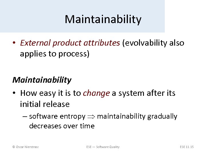 Maintainability • External product attributes (evolvability also applies to process) Maintainability • How easy