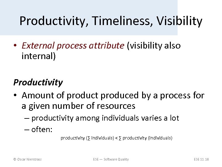 Productivity, Timeliness, Visibility • External process attribute (visibility also internal) Productivity • Amount of