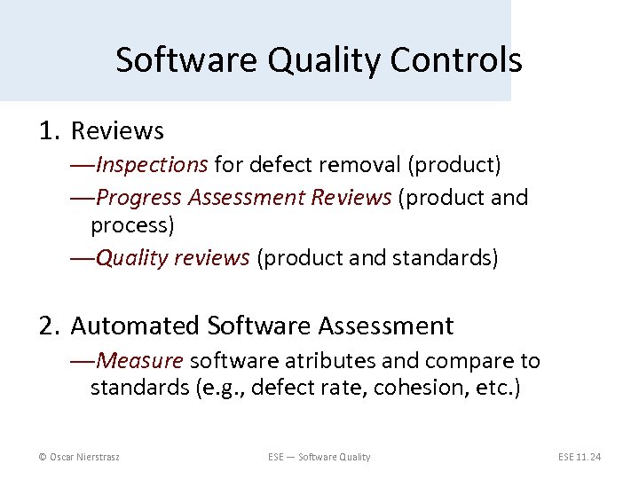 Software Quality Controls 1. Reviews —Inspections for defect removal (product) —Progress Assessment Reviews (product