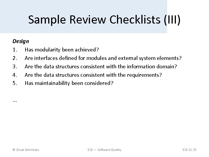 Sample Review Checklists (III) Design 1. Has modularity been achieved? 2. Are interfaces defined