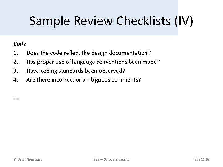 Sample Review Checklists (IV) Code 1. Does the code reflect the design documentation? 2.