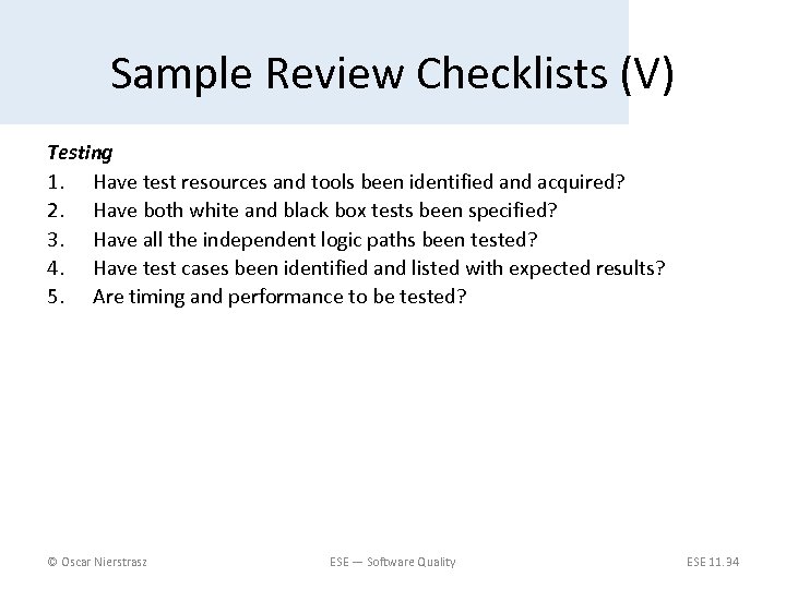 Sample Review Checklists (V) Testing 1. Have test resources and tools been identified and