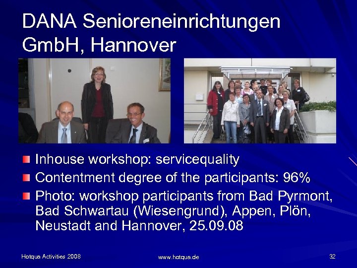 DANA Senioreneinrichtungen Gmb. H, Hannover Inhouse workshop: servicequality Contentment degree of the participants: 96%