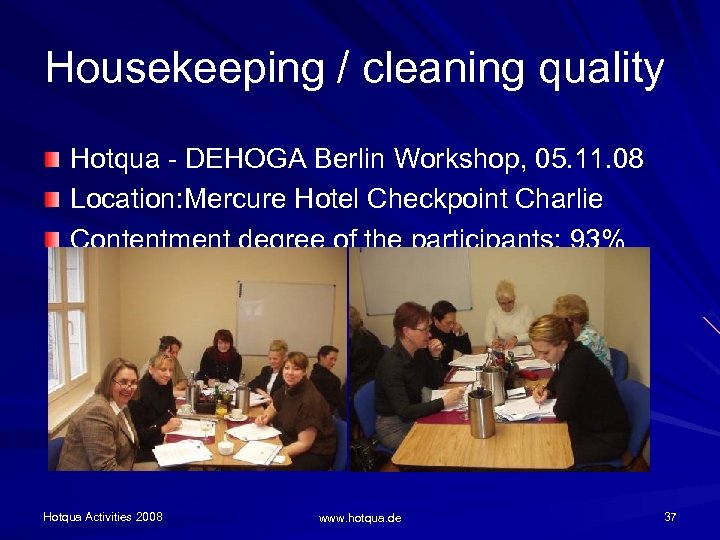 Housekeeping / cleaning quality Hotqua - DEHOGA Berlin Workshop, 05. 11. 08 Location: Mercure