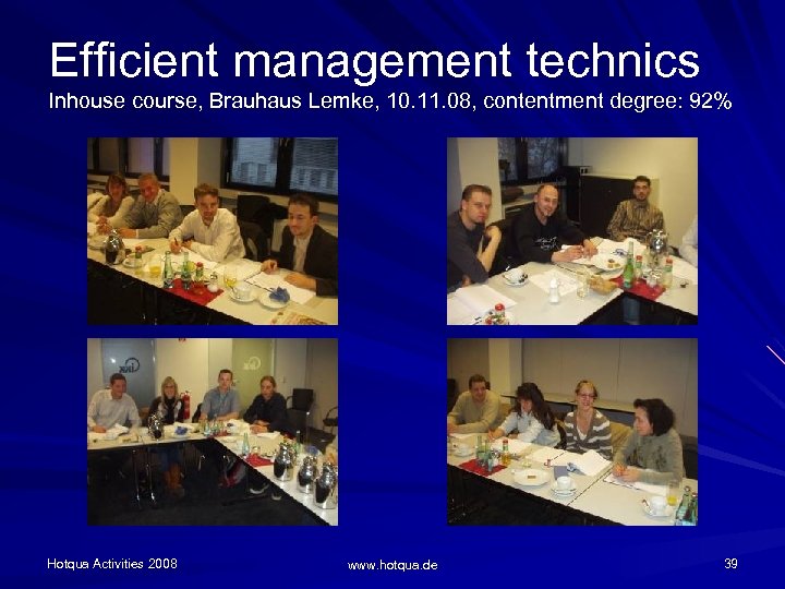 Efficient management technics Inhouse course, Brauhaus Lemke, 10. 11. 08, contentment degree: 92% Hotqua