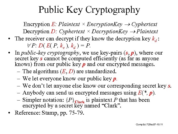 Public Key Cryptography Encryption E: Plaintext × Encryption. Key Cyphertext Decryption D: Cyphertext ×