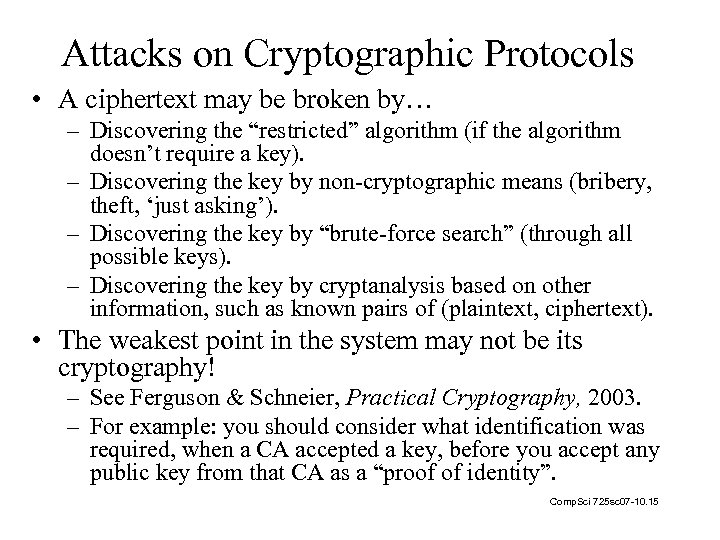 Attacks on Cryptographic Protocols • A ciphertext may be broken by… – Discovering the