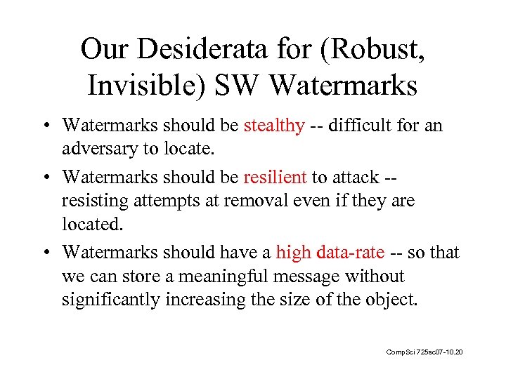 Our Desiderata for (Robust, Invisible) SW Watermarks • Watermarks should be stealthy -- difficult
