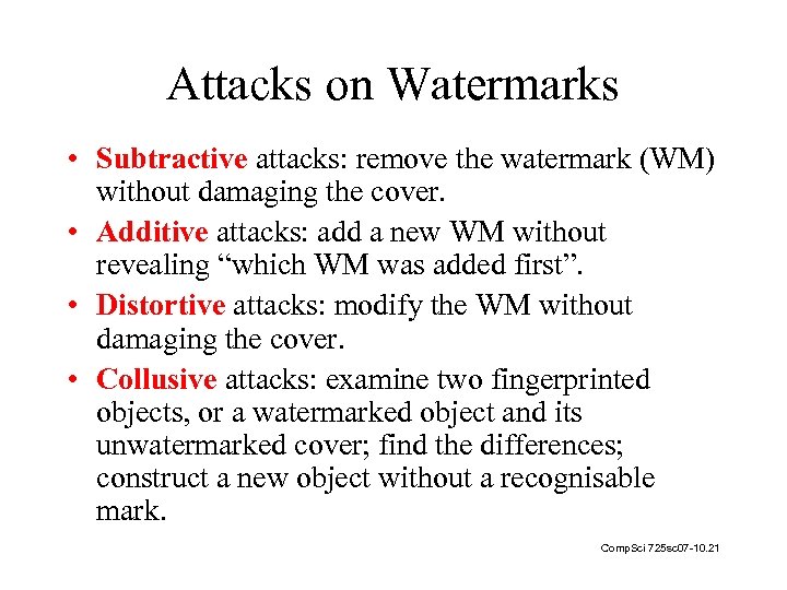 Attacks on Watermarks • Subtractive attacks: remove the watermark (WM) without damaging the cover.
