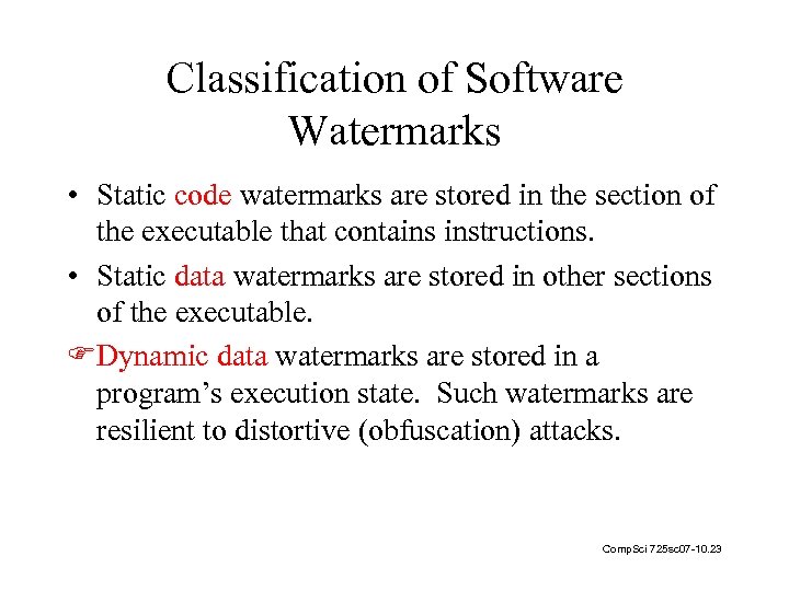 Classification of Software Watermarks • Static code watermarks are stored in the section of