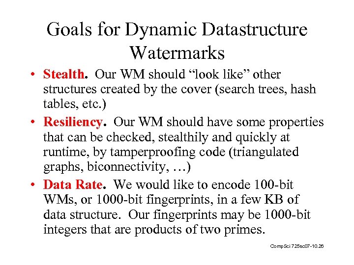 Goals for Dynamic Datastructure Watermarks • Stealth. Our WM should “look like” other structures