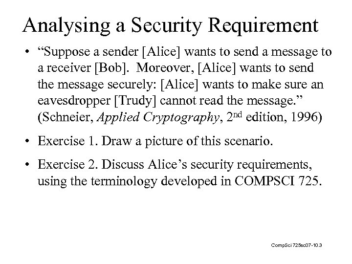 Analysing a Security Requirement • “Suppose a sender [Alice] wants to send a message