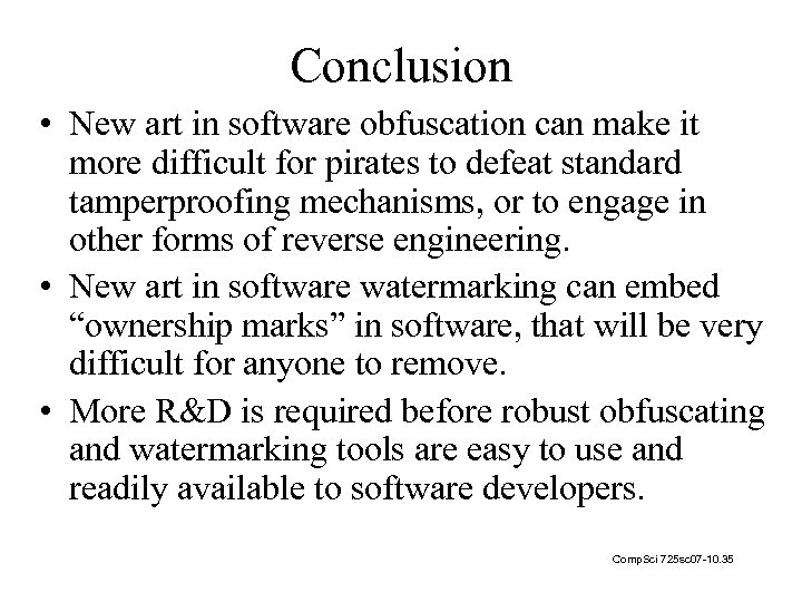 Conclusion • New art in software obfuscation can make it more difficult for pirates