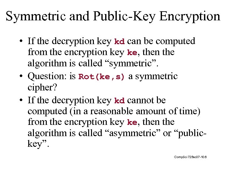 Symmetric and Public-Key Encryption • If the decryption key kd can be computed from