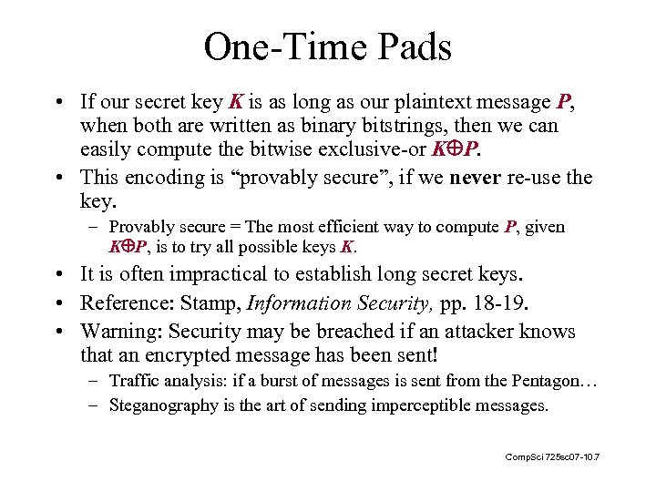 One-Time Pads • If our secret key K is as long as our plaintext