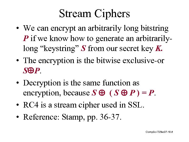 Stream Ciphers • We can encrypt an arbitrarily long bitstring P if we know