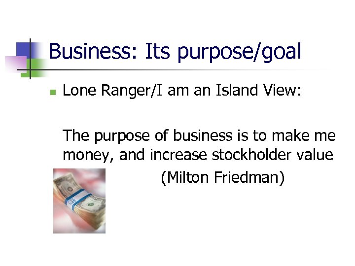 Business: Its purpose/goal n Lone Ranger/I am an Island View: The purpose of business