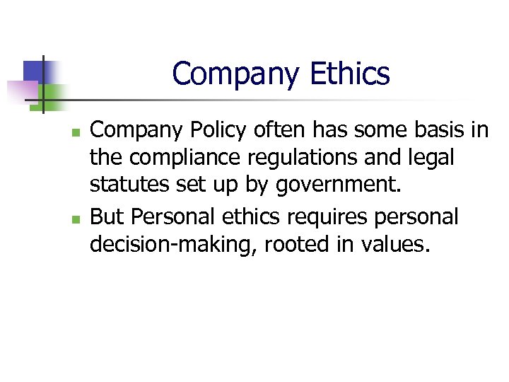Company Ethics n n Company Policy often has some basis in the compliance regulations