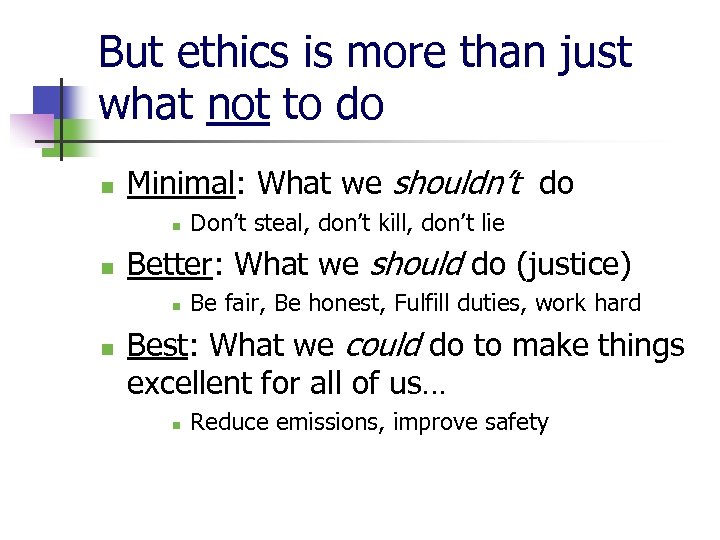 But ethics is more than just what not to do n Minimal: What we