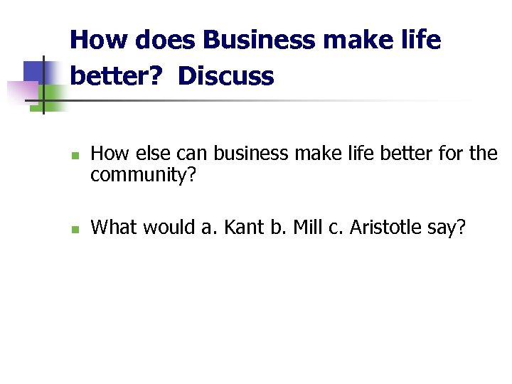 How does Business make life better? Discuss n n How else can business make