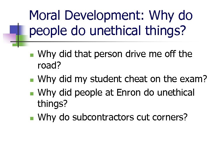 Moral Development: Why do people do unethical things? n n Why did that person