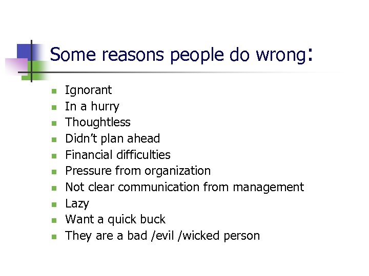 Some reasons people do wrong: n n n n n Ignorant In a hurry