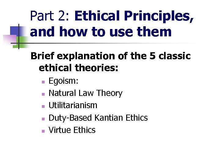 Part 2: Ethical Principles, and how to use them Brief explanation of the 5