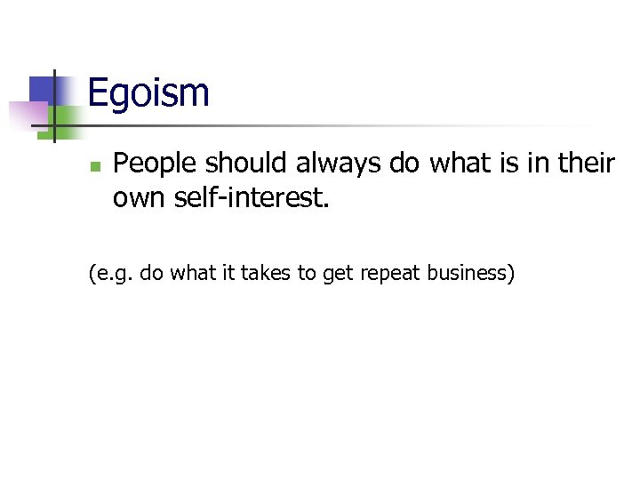 Egoism n People should always do what is in their own self-interest. (e. g.