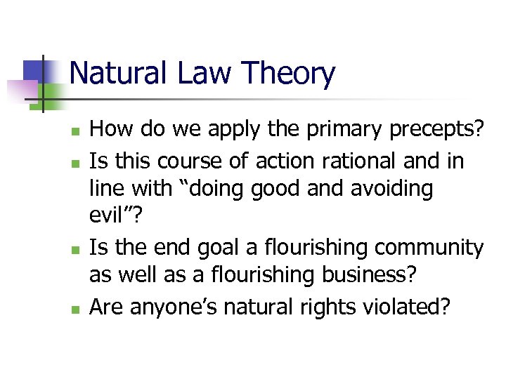 Natural Law Theory n n How do we apply the primary precepts? Is this