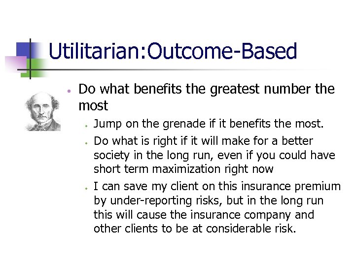 Utilitarian: Outcome-Based Do what benefits the greatest number the most Jump on the grenade