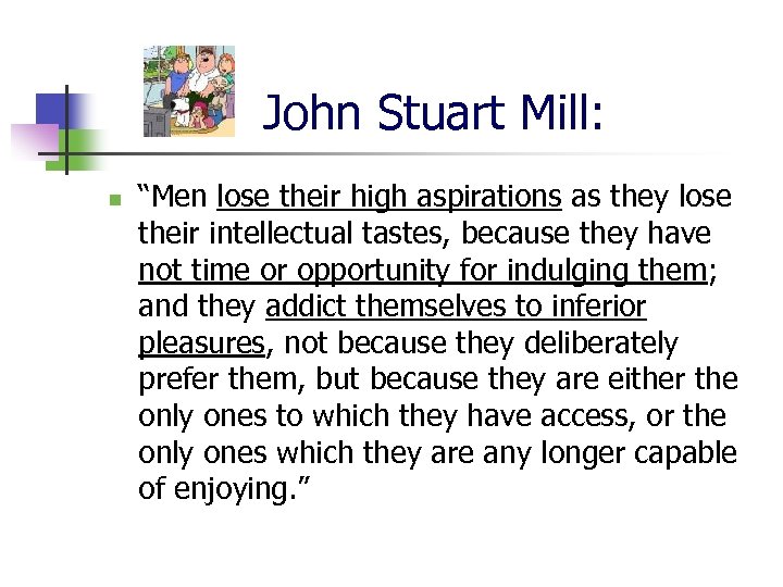 John Stuart Mill: n “Men lose their high aspirations as they lose their intellectual