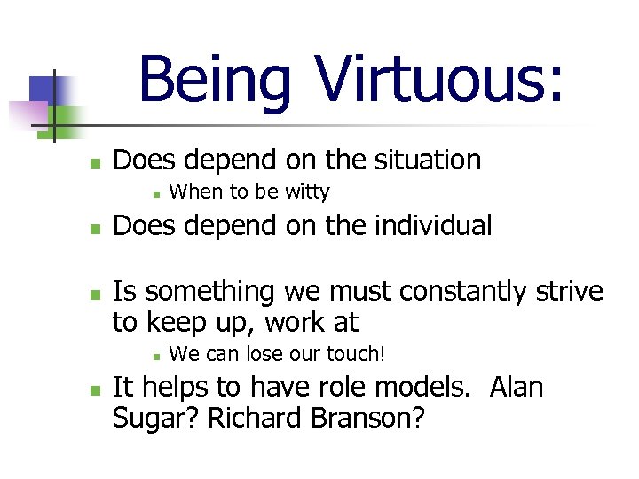 Being Virtuous: n Does depend on the situation n Does depend on the individual