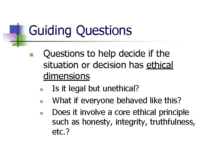 Guiding Questions to help decide if the situation or decision has ethical dimensions n