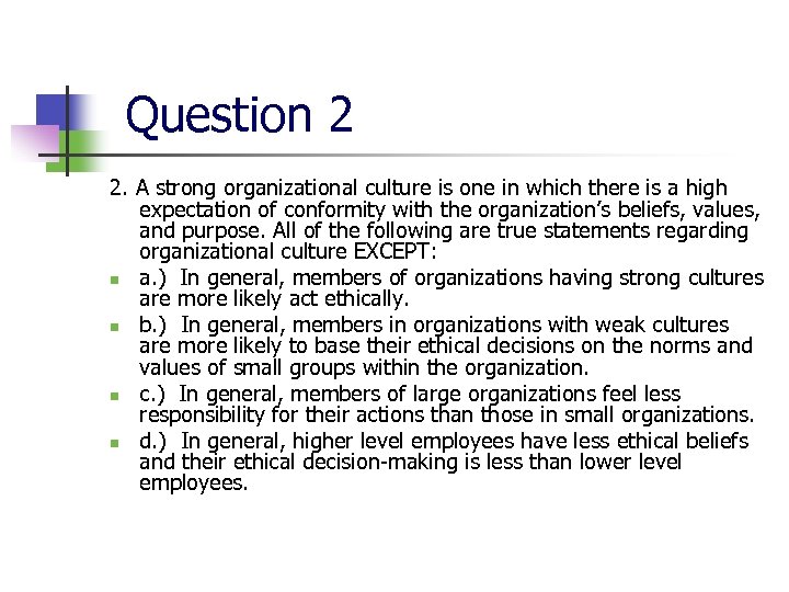 Question 2 2. A strong organizational culture is one in which there is a
