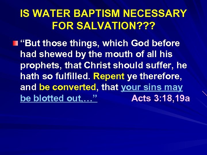IS WATER BAPTISM NECESSARY FOR SALVATION? ? ? “But those things, which God before