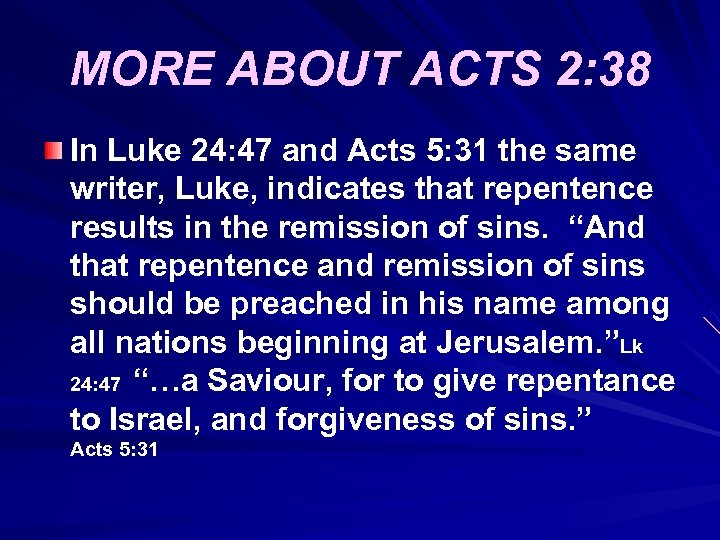 MORE ABOUT ACTS 2: 38 In Luke 24: 47 and Acts 5: 31 the