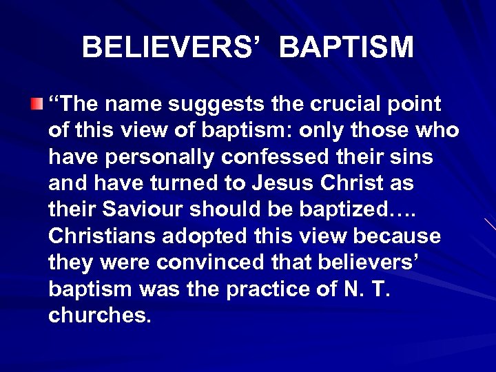 BELIEVERS’ BAPTISM “The name suggests the crucial point of this view of baptism: only