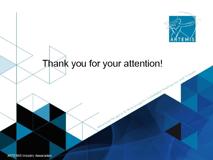 Thank you for your attention! ARTEMIS - Helsinki 03. 10. 2013 ARTEMIS Industry Association