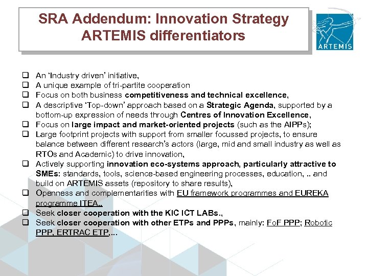 SRA Addendum: Innovation Strategy ARTEMIS differentiators q q q q q An ‘Industry driven’