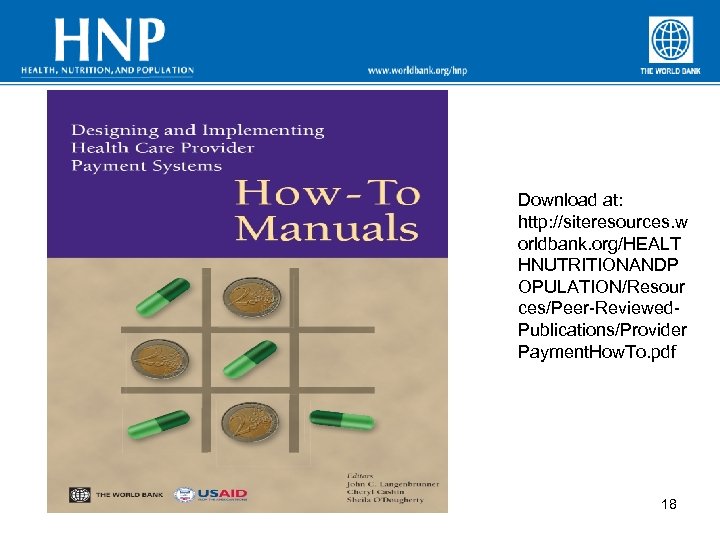 Download at: http: //siteresources. w orldbank. org/HEALT HNUTRITIONANDP OPULATION/Resour ces/Peer-Reviewed. Publications/Provider Payment. How. To.