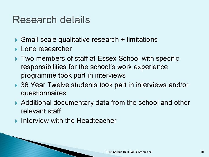 Research details Small scale qualitative research + limitations Lone researcher Two members of staff